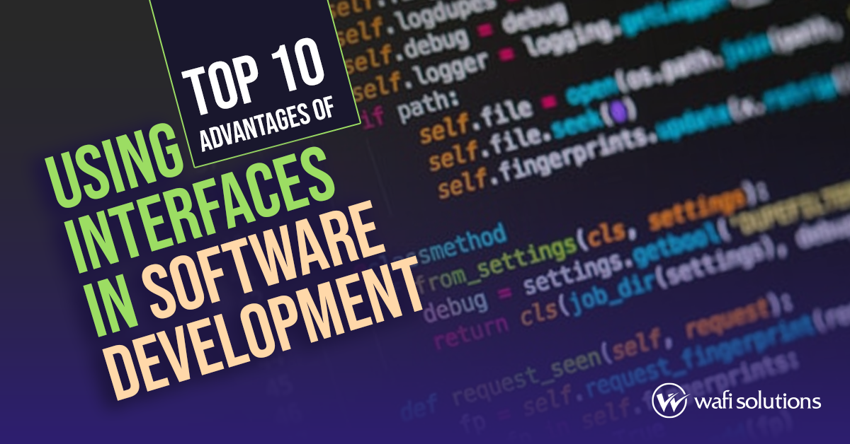 Top 10 Advantages of Using Interfaces in Software Development