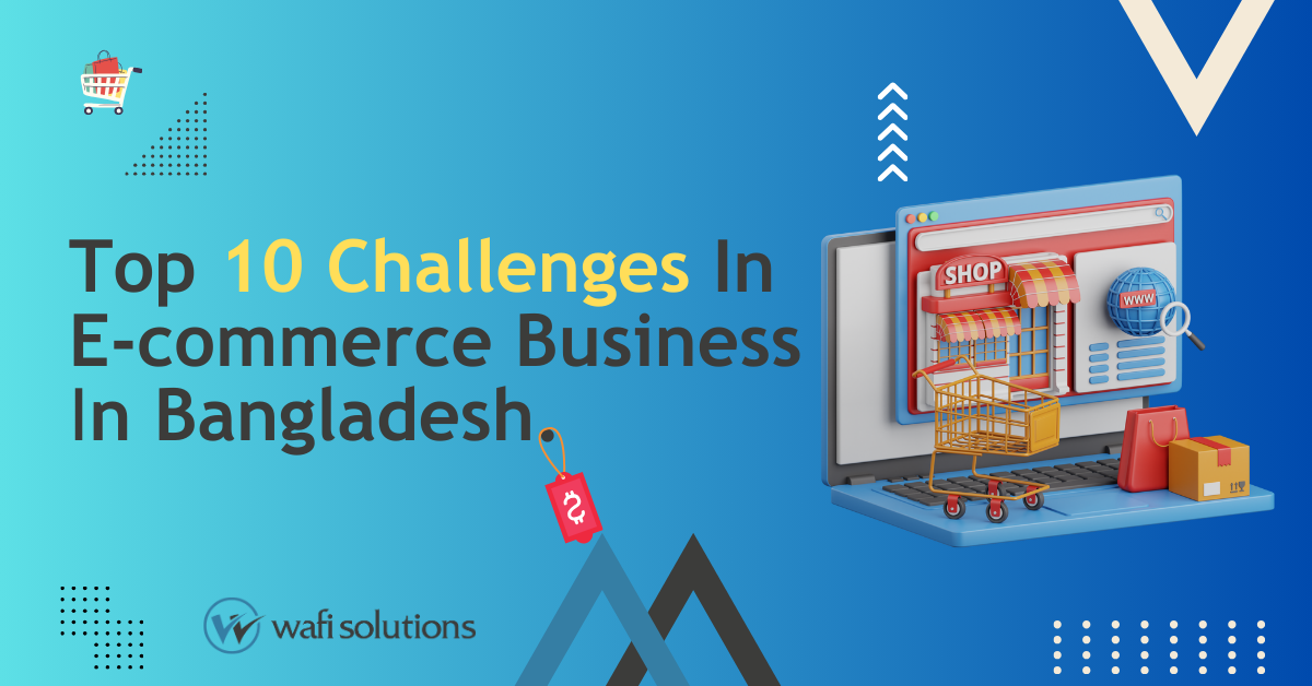 Top 10 Challenges in E-Commerce Business in Bangladesh