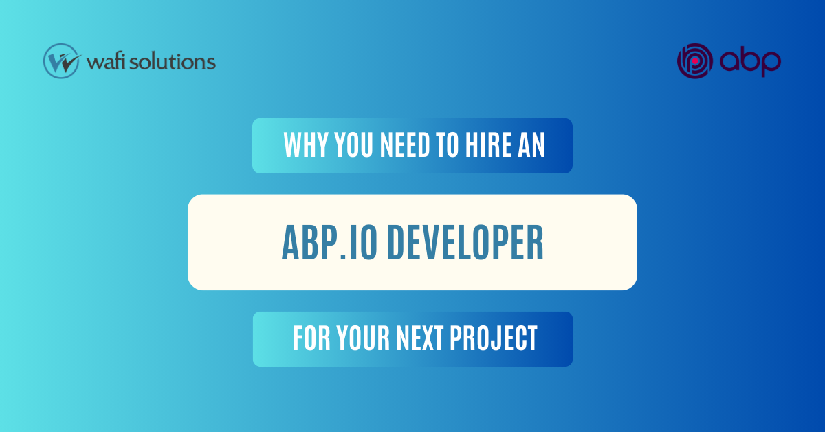 Why You Need To Hire an ABP.IO Developer for Your Next Project