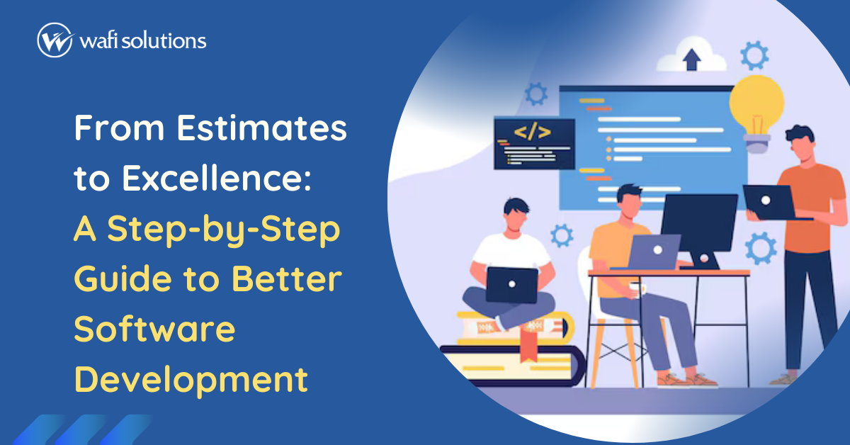From Estimates to Excellence: A Step-by-Step Guide to Better Software Development