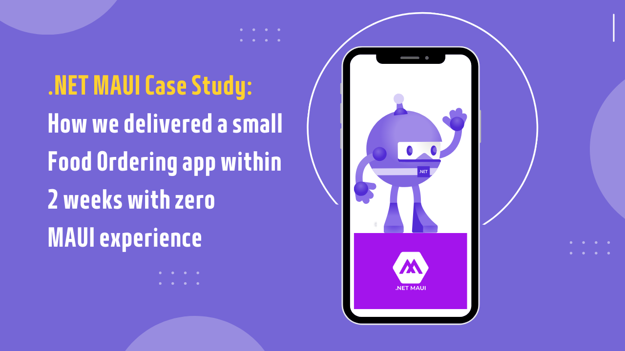 .NET MAUI Case Study: How we delivered a small Food Ordering app within 2 weeks with zero MAUI experience