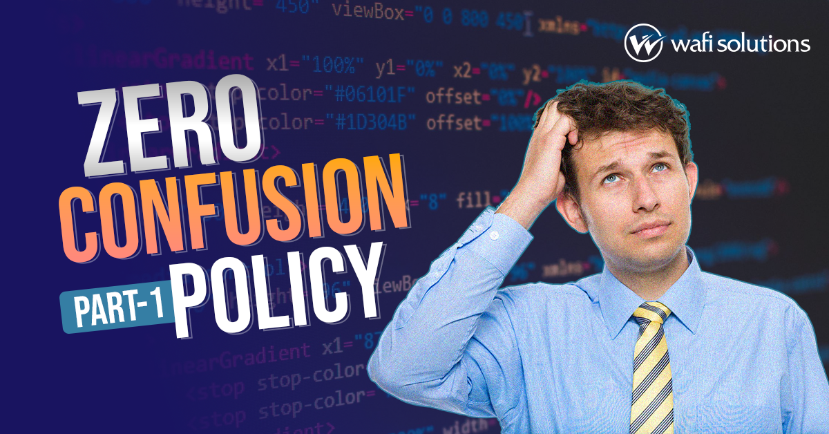 Zero Confusion Policy – Part 1